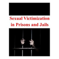 Sexual Victimization in Prisons and Jails