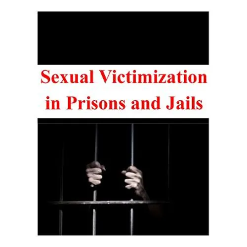 Sexual Victimization in Prisons and Jails