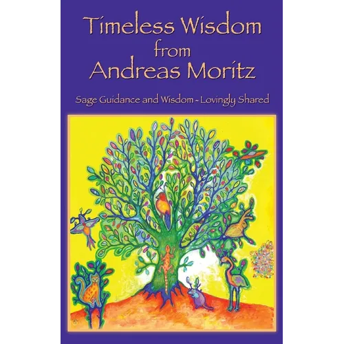 Timeless Wisdom from Andreas Moritz