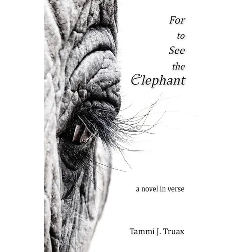 For to See the Elephant: A Novel in Verse