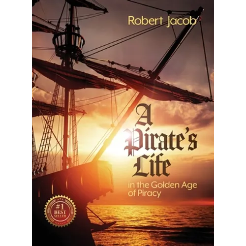 A Pirate's Life in the Golden Age of Piracy