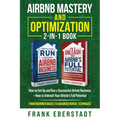 Airbnb Mastery and Optimization 2-In-1 Book: How to Set up and Run a Successful Airbnb Business + How to Unleash Your Airbnb's Full Potential - from B