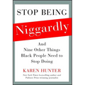 Stop Being Niggardly: And Nine Other Things Black People Need to Stop Doing