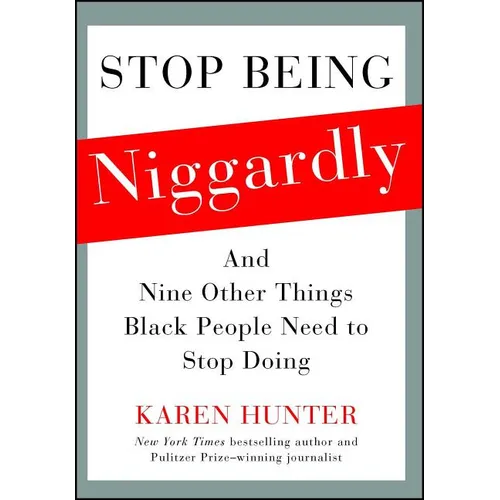 Stop Being Niggardly: And Nine Other Things Black People Need to Stop Doing