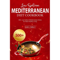 Low Sodium Mediterranean Diet Cookbook: 500+ Low Sodium Mediterranean Dishes for Heart-Healthy Living