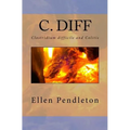 C. diff: Clostridium difficile and Colitis