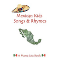 Mexican Kids Songs and Rhymes: A Mama Lisa Book