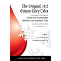 The Original 1812 Grimm Fairy Tales: A New Translation of the 1812 First Edition Kinder und Hausmärchen Childrens and Household Tales (1812 Childrens