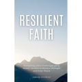 Resilient Faith: Navigating Life's Challenges using Islamic Wisdom to Achieve Strength & Inner Peace