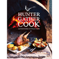 Hunter Gather Cook: Adventures in Wild Food