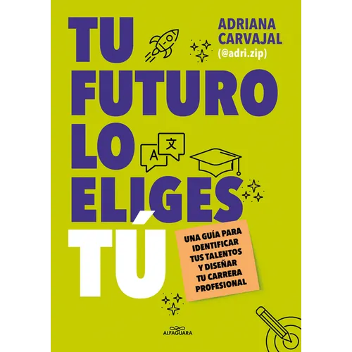 Tu Futuro Lo Eliges Tú Una Guía Para Empezar a Diseñar Tu Vida Profesional / You Choose Your Own Future