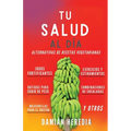 Tu Salud Al Diá: Alternativas de Recetas Vegetarianas Y Otros