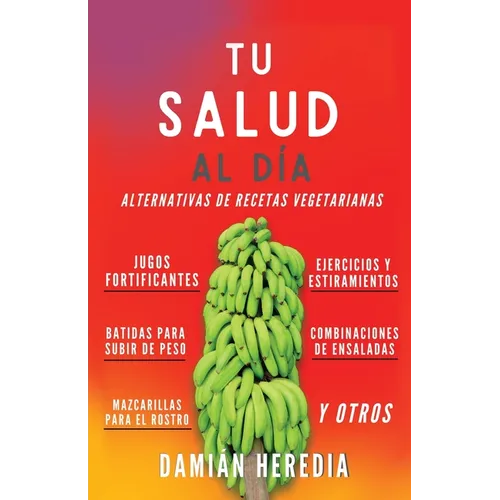 Tu Salud Al Diá: Alternativas de Recetas Vegetarianas Y Otros