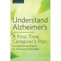 Understand Alzheimer's: A First-Time Caregiver's Plan to Understand & Prepare for Alzheimer's & Dementia