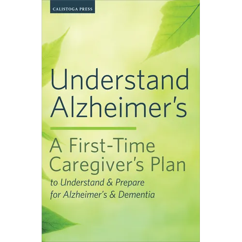 Understand Alzheimer's: A First-Time Caregiver's Plan to Understand & Prepare for Alzheimer's & Dementia