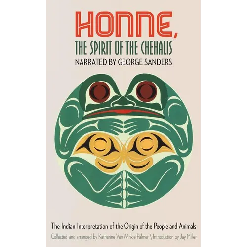 Honne, the Spirit of the Chehalis: The Indian Interpretation of the Origin of the People and Animals