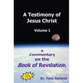 A Testimony of Jesus Christ - Volume 1: A Commentary on the Book of Revelation