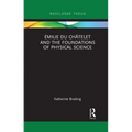 Émilie Du Châtelet and the Foundations of Physical Science
