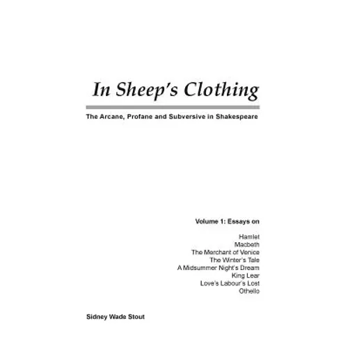 In Sheep's Clothing: The Arcane, Profane and Subversive in Shakespeare