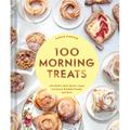 100 Morning Treats: With Muffins, Rolls, Biscuits, Sweet and Savory Breakfast Breads, and More