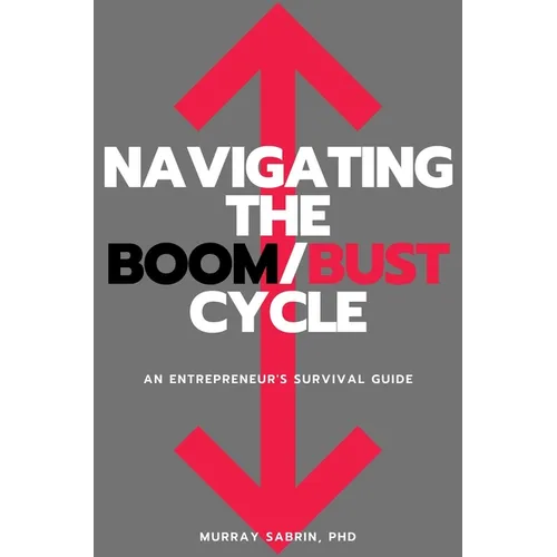 Navigating the Boom/Bust Cycle: An Entrepreneur's Survival Guide
