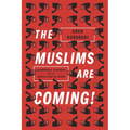 The Muslims Are Coming: Islamophobia, Extremism, and the Domestic War on Terror