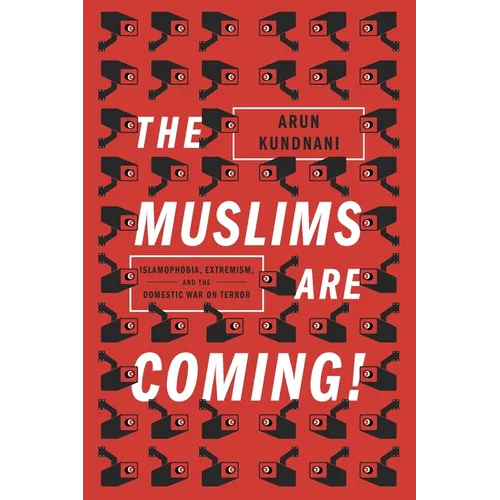 The Muslims Are Coming: Islamophobia, Extremism, and the Domestic War on Terror