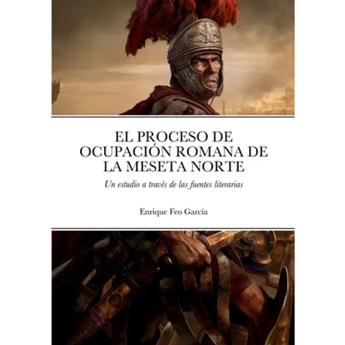El Proceso de Ocupación Romana de la Meseta Norte a Través de Las Fuentes Literarias