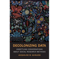 Decolonizing Data: Unsettling Conversations about Social Research Methods