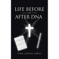 Life Before and After DNA