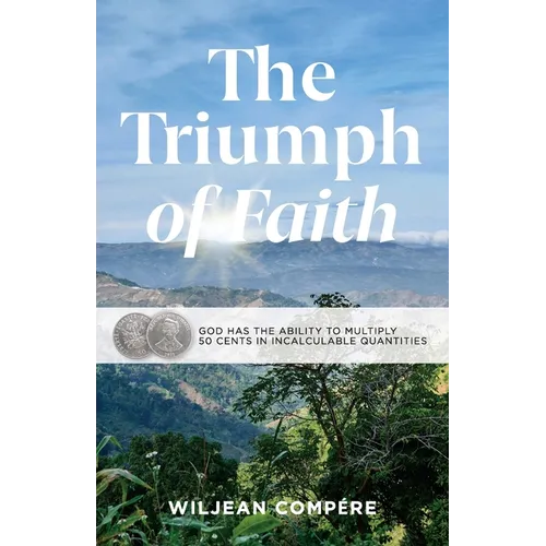 The Triumph of Faith: God Has the Ability to Multiply 50 Cents in Incalculable Quantities