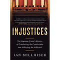Injustices: The Supreme Court's History of Comforting the Comfortable and Afflicting the Afflicted