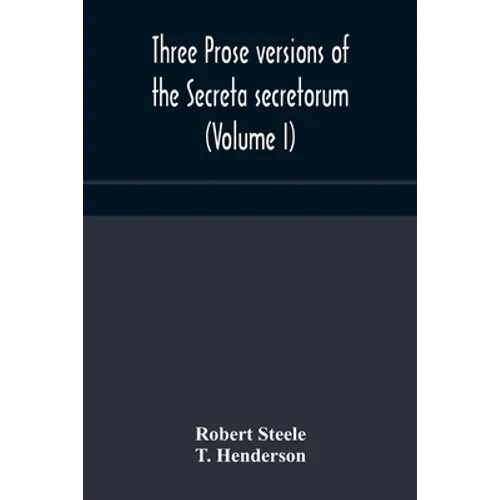 Three Prose Versions Of The Secreta Secretorum (Volume I)