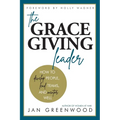 The Grace-Giving Leader: How to develop people, lead teams, and mentor well