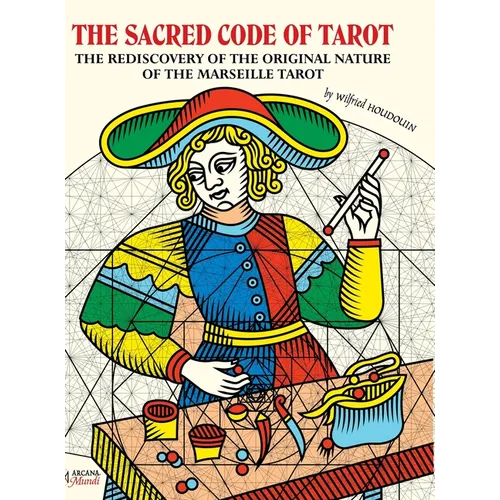 THE SACRED CODE OF TAROT The Rediscovery Of The Original Nature Of The Marseille Tarot