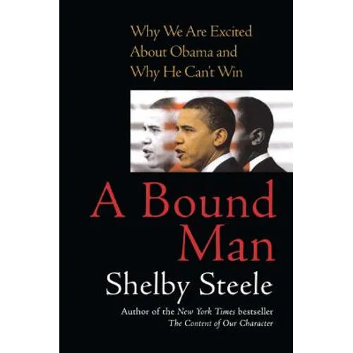 A Bound Man: Why We Are Excited about Obama and Why He Can't Win