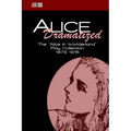 Alice Dramatized: The Alice in Wonderland Play Collection 1879-1915