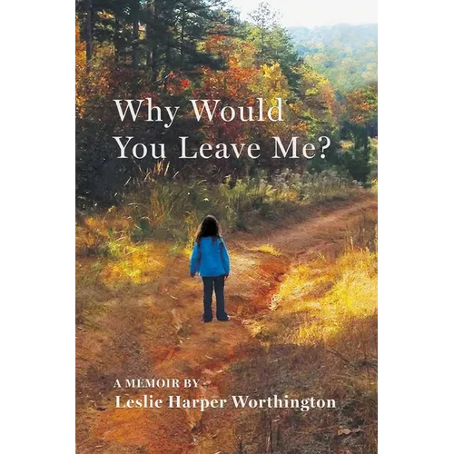 Why Would You Leave Me? A Memoir