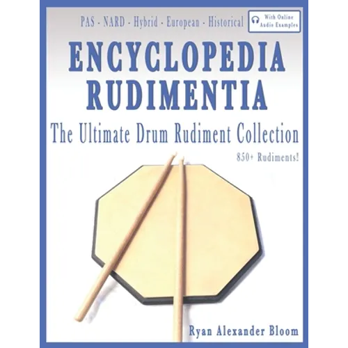 Encyclopedia Rudimentia: The Ultimate Drum Rudiment Collection