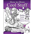 How to Draw Cool Stuff: Basic, Shading, Textures and Optical Illusions