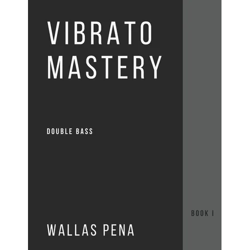 Vibrato Mastery for Double Bass: (Contrebasse, Contrabajo) - Book I