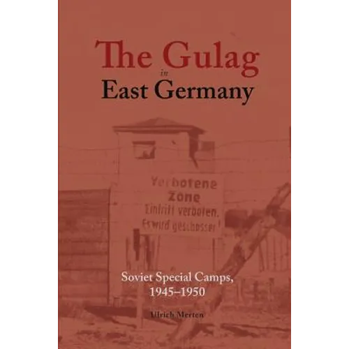 The Gulag in East Germany: Soviet Special Camps, 1945-1950