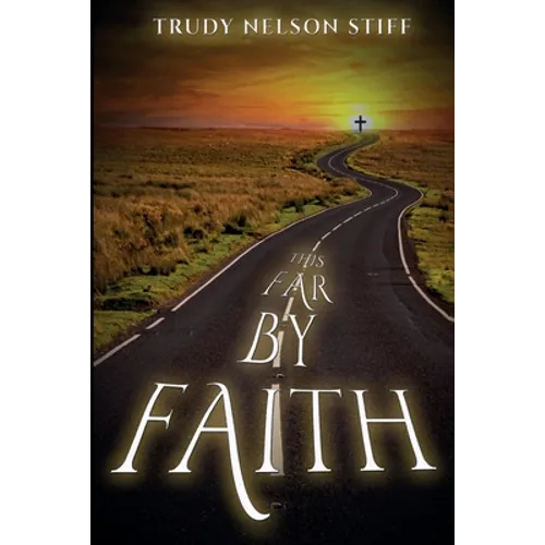 This Far by Faith: My Journey Through Life Guided By My Faith