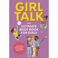 Girl Talk: The Ultimate Body and Puberty Book for Girls!