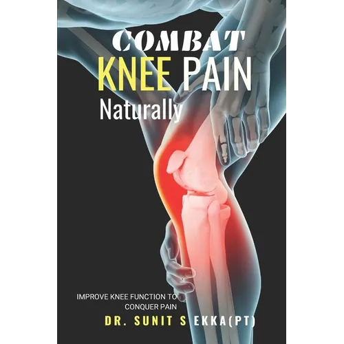 Combat Knee Pain Naturally: Improve Knee function to conquer pain