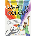 What Is Color?: The Global and Sometimes Gross Story of Pigments, Paint, and the Wondrous World of Art