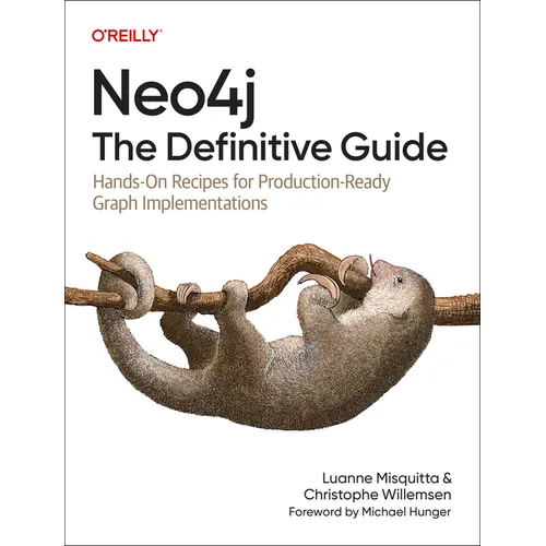 Neo4j: The Definitive Guide: Hands-On Recipes for Production-Ready Graph Implementations