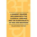 A Sanskrit Grammer Including Both the Classical Language and the Older Dialects, of Veda and Brahmana