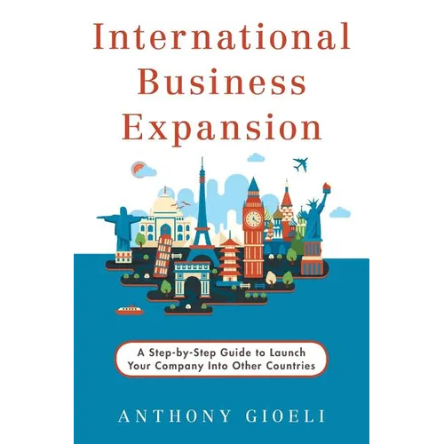 International Business Expansion: A Step-by-Step Guide to Launch Your Company Into Other Countries