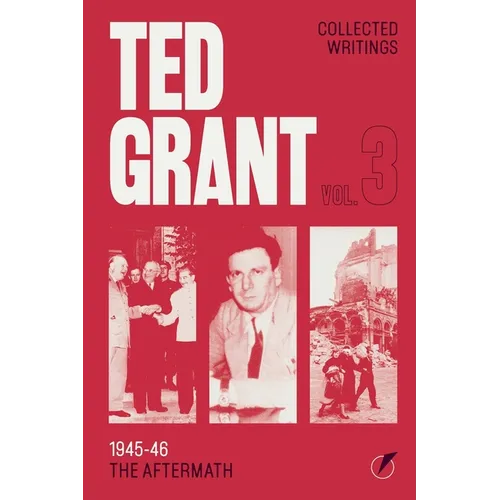 The Writings of Ted Grant, Volume 3: 1945-46: The Aftermath